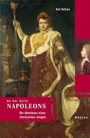 Buchcover An der Seite Napoleons | Veit Veltzke | EAN 9783412177065 | ISBN 3-412-17706-7 | ISBN 978-3-412-17706-5