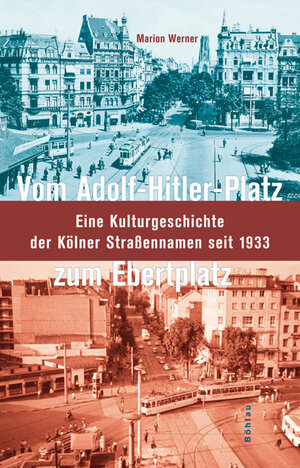 Buchcover Vom Adolf-Hitler-Platz zum Ebertplatz | Marion Werner | EAN 9783412201838 | ISBN 3-412-20183-9 | ISBN 978-3-412-20183-8