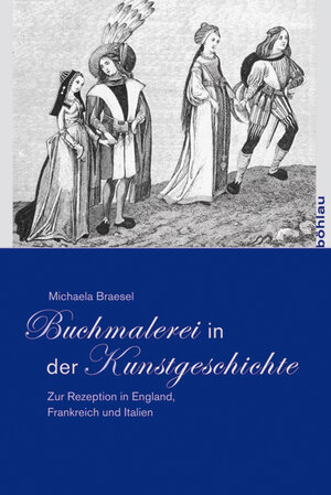 Buchcover Buchmalerei in der Kunstgeschichte | Michaela Braesel | EAN 9783412203009 | ISBN 3-412-20300-9 | ISBN 978-3-412-20300-9