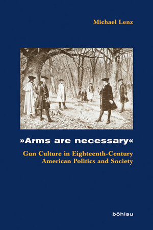 Buchcover »Arms are necessary« | Michael Lenz | EAN 9783412204785 | ISBN 3-412-20478-1 | ISBN 978-3-412-20478-5