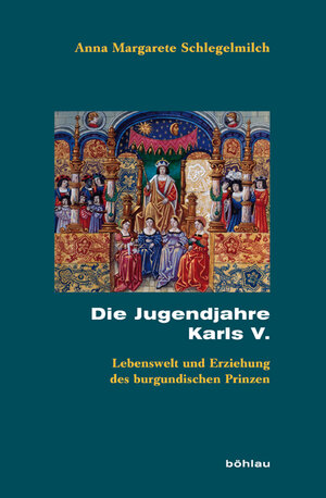Buchcover Die Jugendjahre Karls V. | Anna Margarete Schlegelmilch | EAN 9783412205256 | ISBN 3-412-20525-7 | ISBN 978-3-412-20525-6