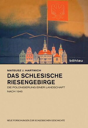 Buchcover Das schlesische Riesengebirge | Mateusz J. Hartwich | EAN 9783412207533 | ISBN 3-412-20753-5 | ISBN 978-3-412-20753-3