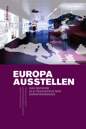 Buchcover Europa ausstellen | Wolfram Kaiser | EAN 9783412208882 | ISBN 3-412-20888-4 | ISBN 978-3-412-20888-2
