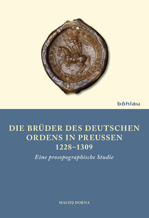 Buchcover Die Brüder des Deutschen Ordens in Preußen 1228–1309 | Maciej Dorna | EAN 9783412209582 | ISBN 3-412-20958-9 | ISBN 978-3-412-20958-2