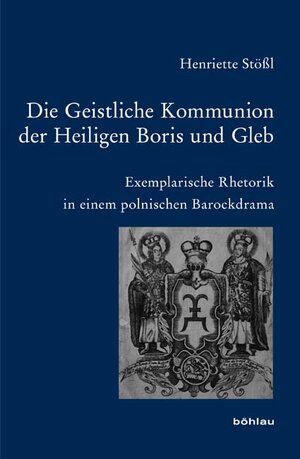 Buchcover Die Geistliche Kommunion der Heiligen Boris und Gleb | Henriette Stößl | EAN 9783412209636 | ISBN 3-412-20963-5 | ISBN 978-3-412-20963-6
