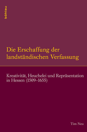 Buchcover Die Erschaffung der landständischen Verfassung | Tim Neu | EAN 9783412209803 | ISBN 3-412-20980-5 | ISBN 978-3-412-20980-3