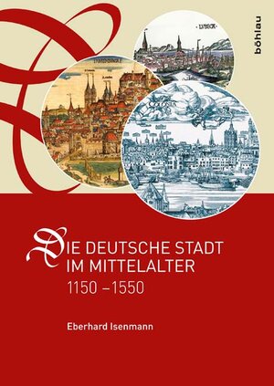 Buchcover Die deutsche Stadt im Mittelalter 1150–1550 | Eberhard Isenmann | EAN 9783412216436 | ISBN 3-412-21643-7 | ISBN 978-3-412-21643-6
