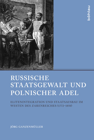 Buchcover Russische Staatsgewalt und polnischer Adel | Jörg Ganzenmüller | EAN 9783412216443 | ISBN 3-412-21644-5 | ISBN 978-3-412-21644-3