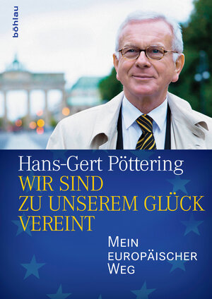 Buchcover Wir sind zu unserem Glück vereint | Hans-Gert Pöttering | EAN 9783412216573 | ISBN 3-412-21657-7 | ISBN 978-3-412-21657-3