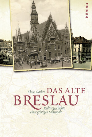 Buchcover Das alte Breslau | Klaus Garber | EAN 9783412222529 | ISBN 3-412-22252-6 | ISBN 978-3-412-22252-9