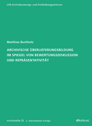 Buchcover Archivische Überlieferungsbildung im Spiegel von Bewertungsdiskussion und Repräsentativität | Matthias Buchholz | EAN 9783412223212 | ISBN 3-412-22321-2 | ISBN 978-3-412-22321-2