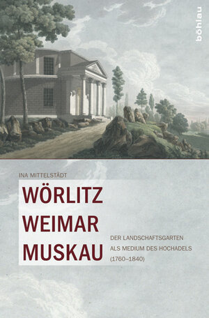 Buchcover Wörlitz, Weimar, Muskau | Ina Mittelstädt | EAN 9783412224813 | ISBN 3-412-22481-2 | ISBN 978-3-412-22481-3