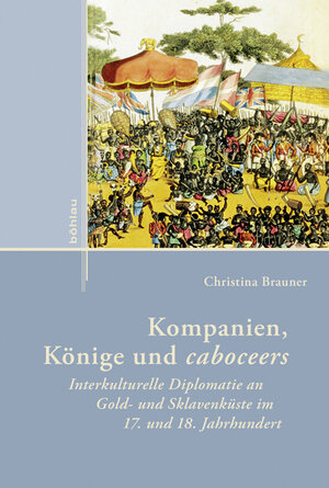 Buchcover Kompanien, Könige und caboceers | Christina Brauner | EAN 9783412225148 | ISBN 3-412-22514-2 | ISBN 978-3-412-22514-8