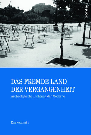 Buchcover Das fremde Land der Vergangenheit | Éva Kocziszky | EAN 9783412225445 | ISBN 3-412-22544-4 | ISBN 978-3-412-22544-5