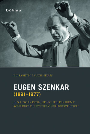Buchcover Eugen Szenkar (1891–1977) | Elisabeth Bauchhenß | EAN 9783412501174 | ISBN 3-412-50117-4 | ISBN 978-3-412-50117-4