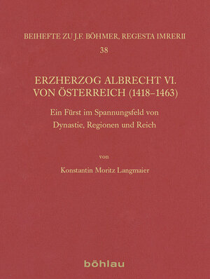 Buchcover Erzherzog Albrecht VI. von Österreich (1418–1463) | Konstantin Moritz Ambrosius Langmaier | EAN 9783412501396 | ISBN 3-412-50139-5 | ISBN 978-3-412-50139-6