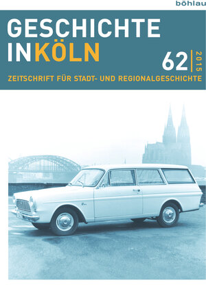 Buchcover Geschichte in Köln, Band 62 (2015)  | EAN 9783412504045 | ISBN 3-412-50404-1 | ISBN 978-3-412-50404-5