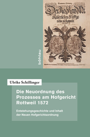 Buchcover Die Neuordnung des Prozesses am Hofgericht Rottweil 1572 | Ulrike Schillinger | EAN 9783412505332 | ISBN 3-412-50533-1 | ISBN 978-3-412-50533-2
