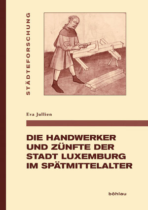 Buchcover Die Handwerker und Zünfte der Stadt Luxemburg im Spätmittelalter | Eva Jullien | EAN 9783412506230 | ISBN 3-412-50623-0 | ISBN 978-3-412-50623-0