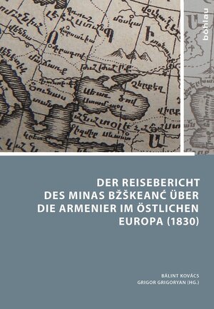 Buchcover Der Reisebericht des Minas Bžškeancʻ über die Armenier im östlichen Europa (1830) | Minas Bžškeancʻ | EAN 9783412507244 | ISBN 3-412-50724-5 | ISBN 978-3-412-50724-4
