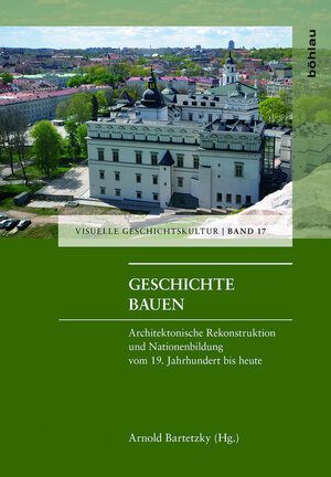 Buchcover Geschichte bauen  | EAN 9783412507251 | ISBN 3-412-50725-3 | ISBN 978-3-412-50725-1