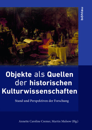 Buchcover Objekte als Quellen der historischen Kulturwissenschaften  | EAN 9783412507312 | ISBN 3-412-50731-8 | ISBN 978-3-412-50731-2