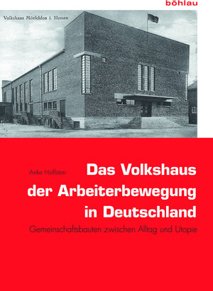 Buchcover Das Volkshaus der Arbeiterbewegung in Deutschland | Anke Hoffsten | EAN 9783412507343 | ISBN 3-412-50734-2 | ISBN 978-3-412-50734-3