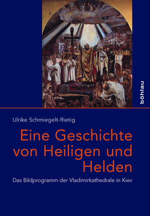 Buchcover Eine Geschichte von Heiligen und Helden | Ulrike Schmiegelt-Rietig | EAN 9783412507732 | ISBN 3-412-50773-3 | ISBN 978-3-412-50773-2