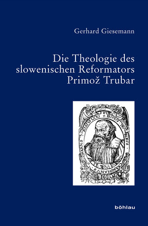 Buchcover Die Theologie des slowenischen Reformators Primož Trubar | Gerhard Giesemann | EAN 9783412509279 | ISBN 3-412-50927-2 | ISBN 978-3-412-50927-9