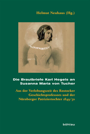 Buchcover Die Brautbriefe Karl Hegels an Susanna Maria von Tucher  | EAN 9783412511289 | ISBN 3-412-51128-5 | ISBN 978-3-412-51128-9