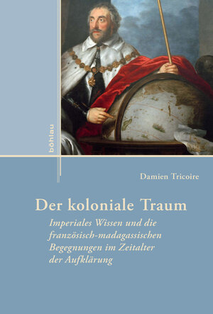 Buchcover Der koloniale Traum | Damien Tricoire | EAN 9783412513603 | ISBN 3-412-51360-1 | ISBN 978-3-412-51360-3