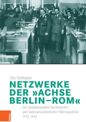 Buchcover Netzwerke der „Achse Berlin–Rom“ | Nils Fehlhaber | EAN 9783412513931 | ISBN 3-412-51393-8 | ISBN 978-3-412-51393-1