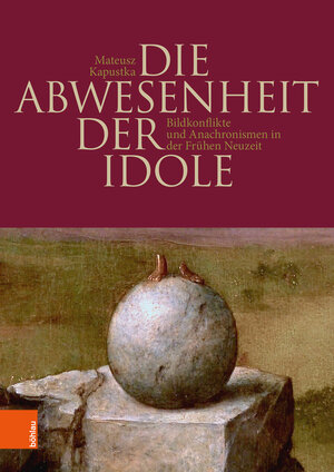 Buchcover Die Abwesenheit der Idole | Mateusz Kapustka | EAN 9783412515720 | ISBN 3-412-51572-8 | ISBN 978-3-412-51572-0