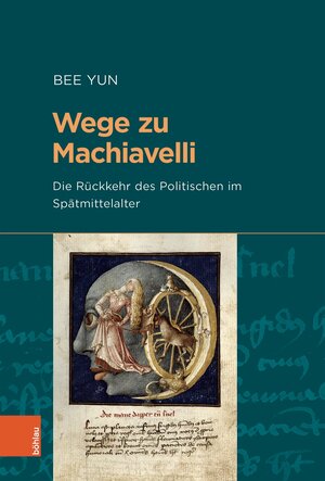 Buchcover Wege zu Machiavelli | Bee Yun | EAN 9783412518301 | ISBN 3-412-51830-1 | ISBN 978-3-412-51830-1