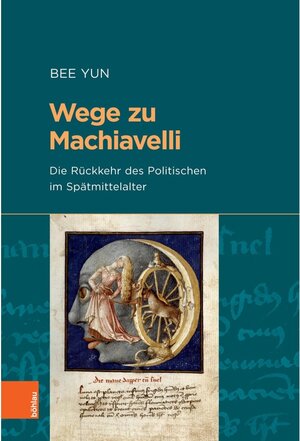 Buchcover Wege zu Machiavelli / Beihefte zum Archiv für Kulturgeschichte Bd.Band 091 | Bee Yun | EAN 9783412518318 | ISBN 3-412-51831-X | ISBN 978-3-412-51831-8