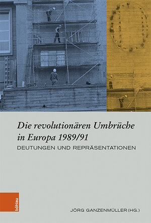 Buchcover Die revolutionären Umbrüche in Europa 1989/91  | EAN 9783412522704 | ISBN 3-412-52270-8 | ISBN 978-3-412-52270-4