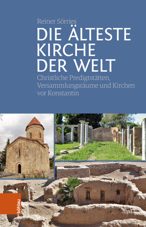 Buchcover Die älteste Kirche der Welt | Reiner Sörries | EAN 9783412526856 | ISBN 3-412-52685-1 | ISBN 978-3-412-52685-6