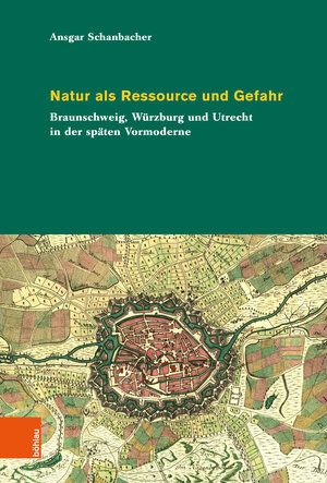 Buchcover Natur als Ressource und Gefahr | Ansgar Schanbacher | EAN 9783412530136 | ISBN 3-412-53013-1 | ISBN 978-3-412-53013-6