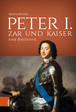 Buchcover Peter I. – Zar und Kaiser | Martina Winkler | EAN 9783412530341 | ISBN 3-412-53034-4 | ISBN 978-3-412-53034-1