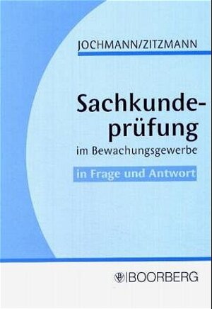 Buchcover Sachkundeprüfung im Bewachungsgewerbe in Frage und Antwort | Ulrich Jochmann | EAN 9783415035096 | ISBN 3-415-03509-3 | ISBN 978-3-415-03509-6