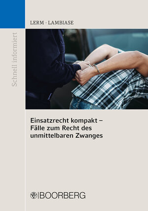 Buchcover Einsatzrecht kompakt - Fälle zum Recht des unmittelbaren Zwanges | Patrick Lerm | EAN 9783415066243 | ISBN 3-415-06624-X | ISBN 978-3-415-06624-3