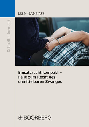 Buchcover Einsatzrecht kompakt - Fälle zum Recht des unmittelbaren Zwanges | Patrick Lerm | EAN 9783415066274 | ISBN 3-415-06627-4 | ISBN 978-3-415-06627-4