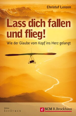 Buchcover Lass dich fallen und flieg! | Christof Lenzen | EAN 9783417227932 | ISBN 3-417-22793-3 | ISBN 978-3-417-22793-2