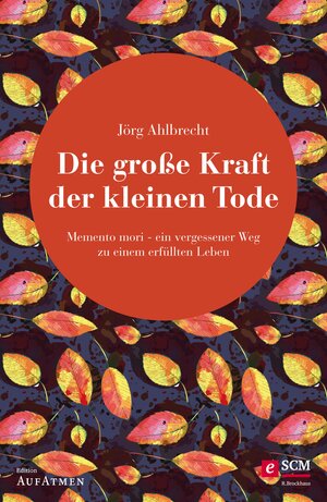 Buchcover Die große Kraft der kleinen Tode | Jörg Ahlbrecht | EAN 9783417228465 | ISBN 3-417-22846-8 | ISBN 978-3-417-22846-5