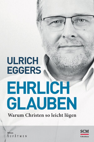 Buchcover Ehrlich glauben | Ulrich Eggers | EAN 9783417265514 | ISBN 3-417-26551-7 | ISBN 978-3-417-26551-4