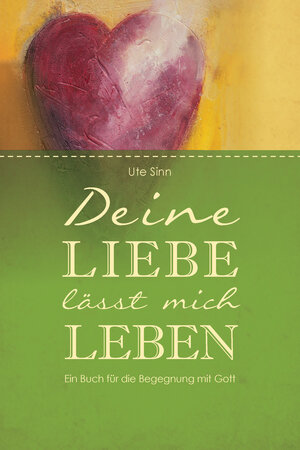 Buchcover Deine Liebe lässt mich leben | Ute Sinn | EAN 9783417266177 | ISBN 3-417-26617-3 | ISBN 978-3-417-26617-7