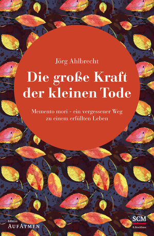 Buchcover Die große Kraft der kleinen Tode | Jörg Ahlbrecht | EAN 9783417267259 | ISBN 3-417-26725-0 | ISBN 978-3-417-26725-9