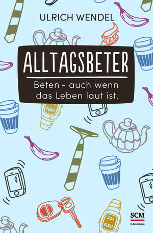Buchcover Alltagsbeter | Ulrich Wendel | EAN 9783417268256 | ISBN 3-417-26825-7 | ISBN 978-3-417-26825-6