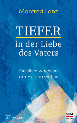 Buchcover Tiefer in der Liebe des Vaters | Manfred Lanz | EAN 9783417268997 | ISBN 3-417-26899-0 | ISBN 978-3-417-26899-7