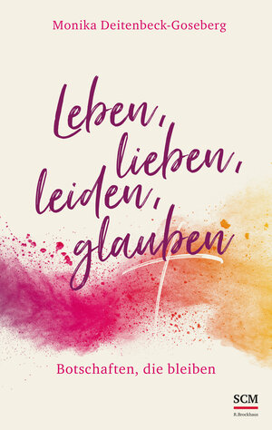 Buchcover Leben, lieben, leiden, glauben | Monika Deitenbeck-Goseberg | EAN 9783417269895 | ISBN 3-417-26989-X | ISBN 978-3-417-26989-5